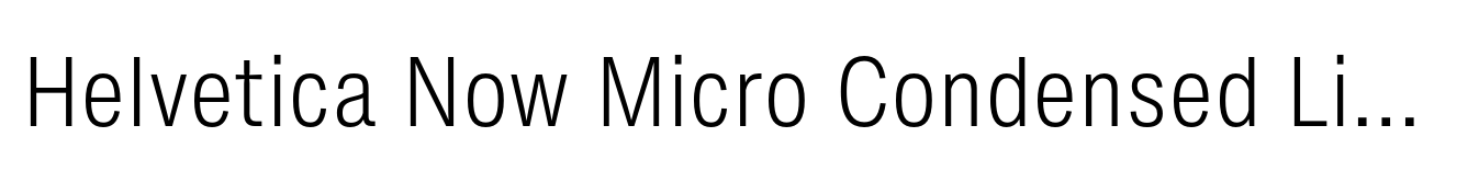Helvetica Now Micro Condensed Light